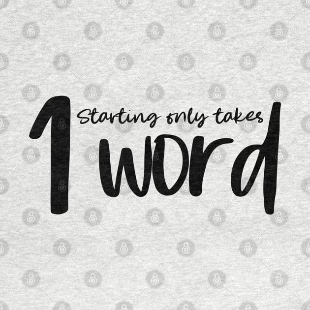 Starting Only Takes 1 Word - Writing Motivation by TypoSomething